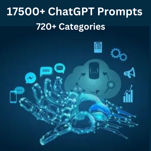 17500+ ChatGPT Prompts : 720+ Categories for Unmatched Growth